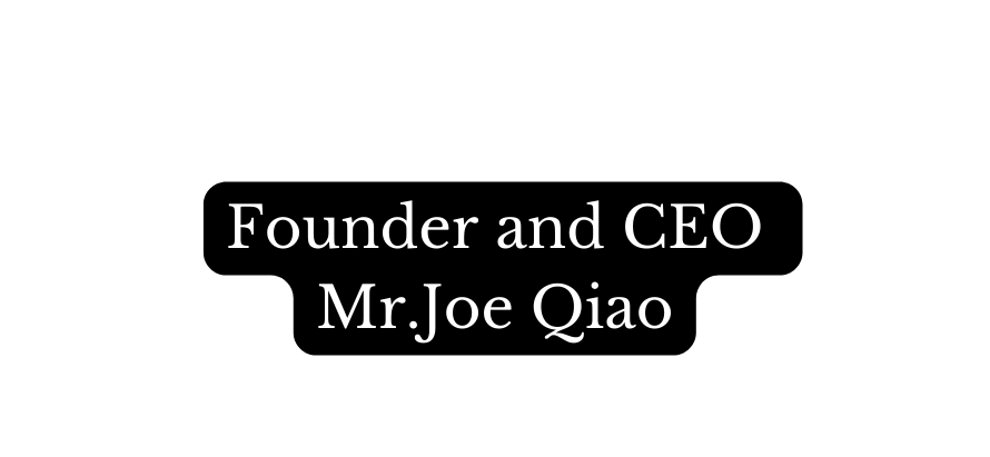 Founder and CEO Mr Joe Qiao