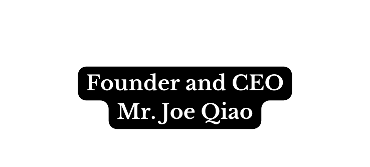 Founder and CEO Mr Joe Qiao